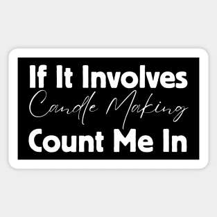 If It Involves Candle Making Count Me In Sticker